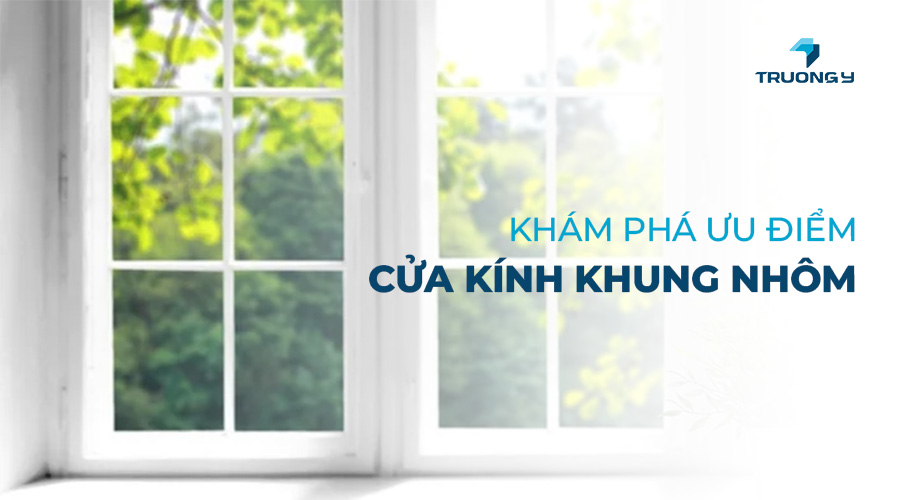 Khám Phá Ưu Điểm Của Cửa Kính Khung Nhôm